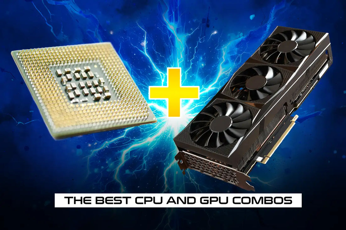 Best CPU and GPU Combos